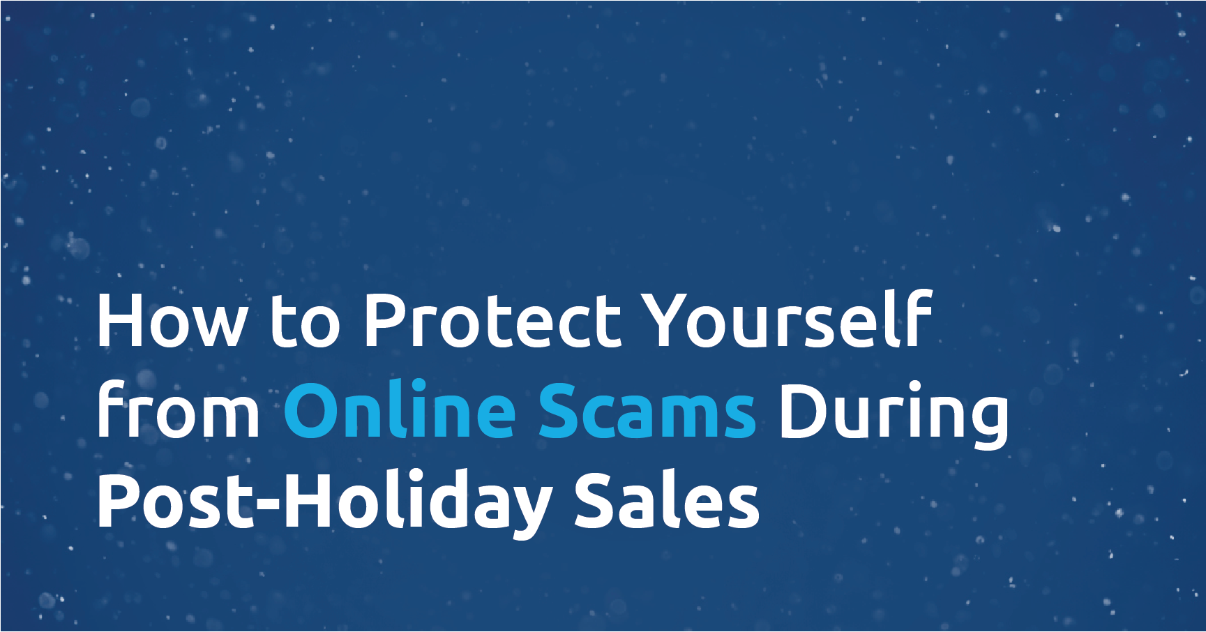 How to Protect Yourself from Online Scams During Post-Holiday Sales