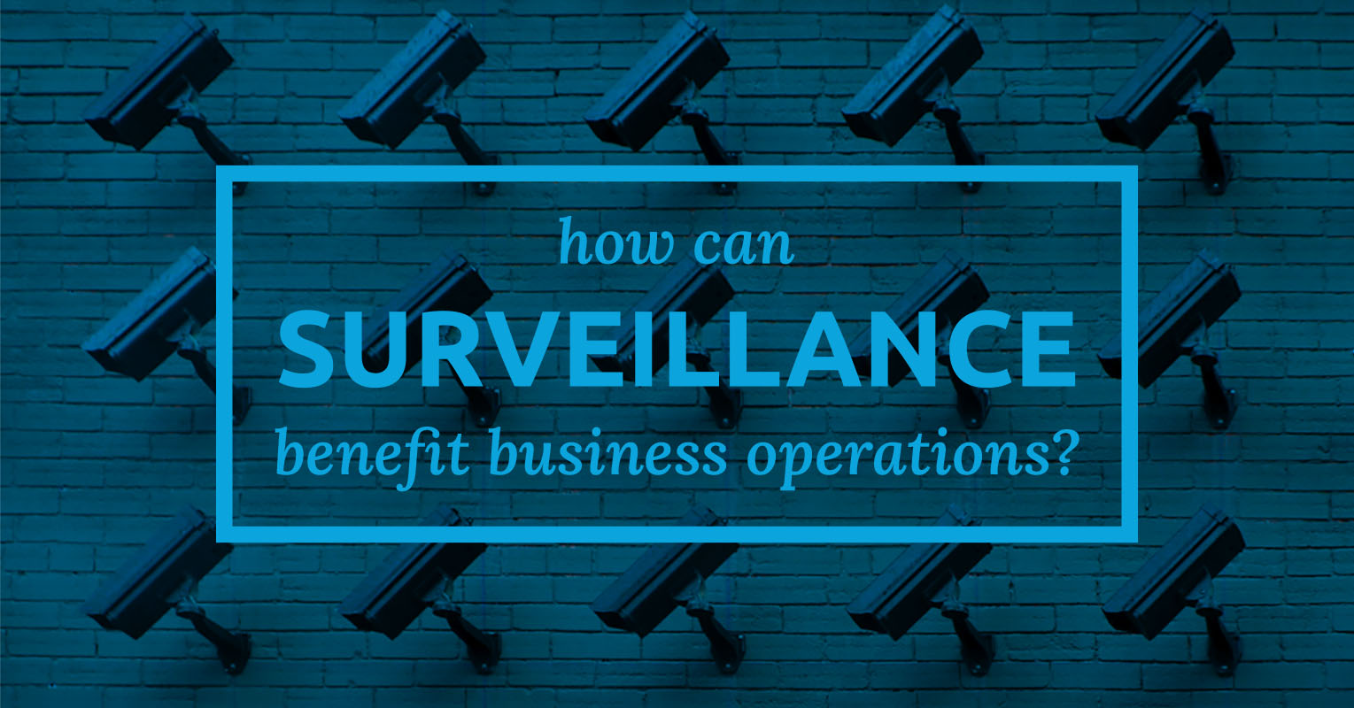 How can surveillance systems improve business operations?