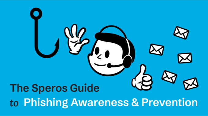The Speros Guide To Phishing Scam Awareness And Prevention. Prevent An Impact On Business Operations.